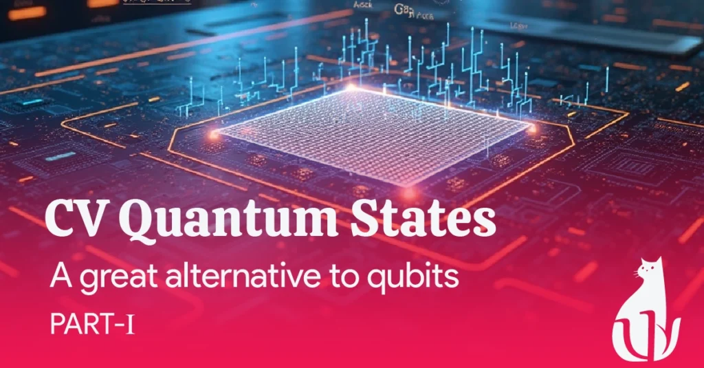 CV Quantum States – A great alternative to qubits – part(1)